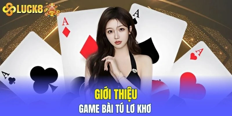 Giới thiệu sơ lược về game bài Tú Lơ Khơ 